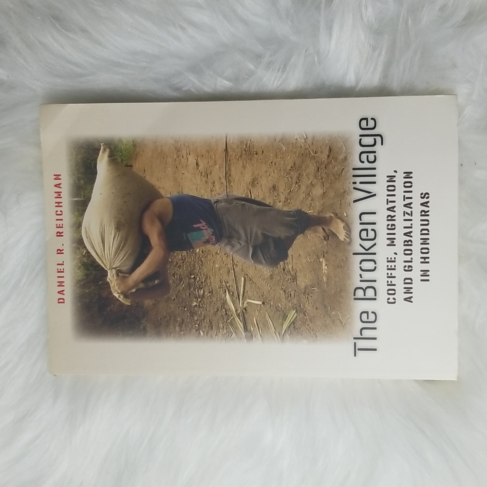 The Broken Village by Daniel Reichman -  Coffee, Migration, & Globalization Hond